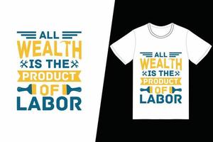 all wealth is the product of labor t-shirt design. Labor Day t-shirt design vector. For t-shirt print and other uses vector