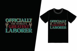 Officially the world's greatest laborer t-shirt design. Labor Day t-shirt design vector. For t-shirt print and other uses vector