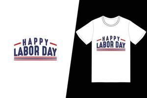 Happy labor day t-shirt design. Labor Day t-shirt design vector. For t-shirt print and other uses vector