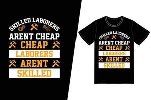 Skilled laborers aren't cheap Cheap laborers aren't skilled t-shirt design. Labor day t-shirt design vector. For t-shirt print and other uses. vector