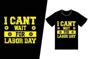 I want wait for labor day t-shirt design. Labor day t-shirt design vector. For t-shirt print and other uses. vector