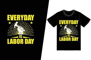 todos los días es el diseño de camisetas del día del trabajo. vector de diseño de camiseta del día del trabajo. para la impresión de camisetas y otros usos.