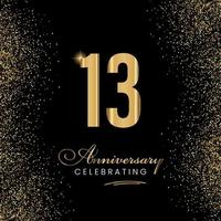 13 Year Anniversary Celebration Template Design. 13 years golden anniversary sign. Gold glitter celebration. Light bright symbol for event, invitation, award, ceremony, greeting. vector