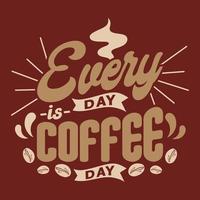 Every day is coffee day, Vintage coffee typography vector