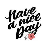 Have a nice day. Hand drawn lettering isolated on white background. Design element for poster, greeting card, banner. Vector illustration