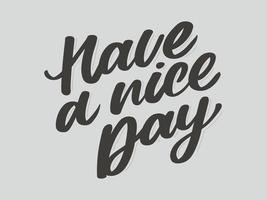 Have a nice day. Hand drawn lettering isolated on white background. Design element for poster, greeting card, banner. Vector illustration