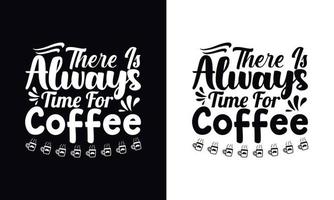 There is always time for coffee. Coffee t-shirt design vector template. Coffee apparel design template