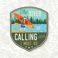 The River is calling and i must go. Kayak club. Vector. Concept for patch, print, stamp or tee. Vintage typography design with mountains and kayaker silhouette. Extreme water sport kayak patches vector