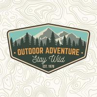 Stay wild, outdoor adventure patch. Vector. Concept for shirt or print, stamp or tee. Vintage typography design with mountains and forest silhouette. Outdoor adventure badge. vector