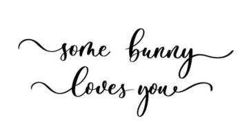 Some bunny loves you. Lettering Happy Easter quote. vector