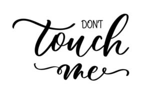 Dont touch me cutout shirt quote feminist lettering. Calligraphy inspiration graphic design typography element. Protest against patriarchy sexism misogyny female. vector