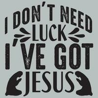 No necesito suerte, tengo a Jesús. diseño de camisetas, archivo vectorial. vector