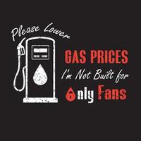 Please lower gas prices I'm not built for only fans vector