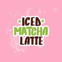 Iced matcha latte. Hand drawn lettering calligraphy vector design. Green set of stickers, posters, web banners, menu design, merch elements.