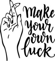 Make your own luck. Hand drawn vector lettering. Positive, motivational and inspirational slogan illustration. Hand lettered quote. Hand with crossed fingers