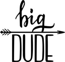 Big dude, Lettering, positive quotes. Typography for couples t-shirts, mugs, posters, baby print, textile, card. Vector isolated print