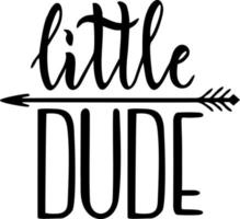 little dude. Lettering, positive quotes. Typography for couples t-shirts, mugs, posters, baby print, textile, card. Vector isolated print