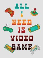 All I Need Is Video Game. Poster vector