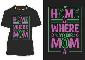 Home Is Where Mom is T-shirt Design vector