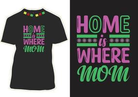 Home Is Where Mom T-shirt Design vector