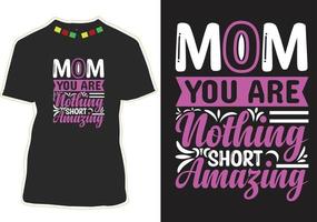 Mom You Are Nothing Short Amazing T-shirt Design vector