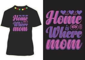 Home Is Where Mom T-shirt Design vector