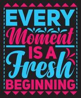 Every Moment Is A Fresh beginning vector