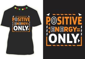 diseño de camiseta de tipografía de energía positiva solamente vector