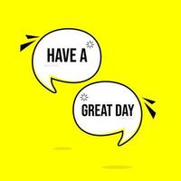 speech bubble have a great day yellow color. badge for banner design vector