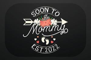 Mother's Day T-Shirt Design Soon To Be Mommy Est. 2022 vector