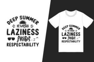 Deep summer is when laziness finds respectability t-shirt design. Summer t-shirt design vector. For t-shirt print and other uses. vector