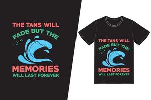 The tans will fade but the memories will last forever t-shirt design. Summer t-shirt design vector. For t-shirt print and other uses. vector