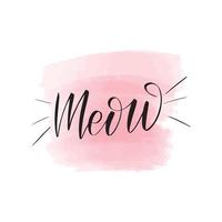Handwritten brush lettering meow. Vector calligraphy illustration with pink watercolor stain on background. Textile graphic, t-shirt print.