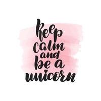 Handwritten brush lettering keep calm and be a unicorn. Vector calligraphy illustration with pink watercolor stain on background. Textile graphic, t-shirt print.