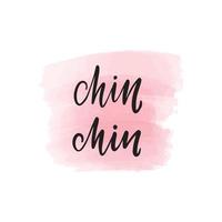 Handwritten brush lettering chin chin. Vector calligraphy illustration with pink watercolor stain on background. Textile graphic, t-shirt print.