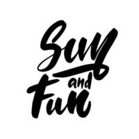 Sun and fun - Vector hand drawn lettering phrase. Modern brush calligraphy