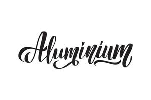 Aluminium. Inspirational handwritten brush lettering. Vector calligraphy stock illustration isolated on white background. Typography for banners, badges, postcard, tshirt, prints.