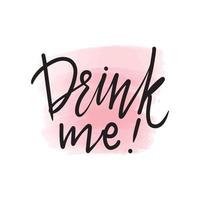 Handwritten brush lettering drink me. Vector calligraphy illustration with pink watercolor stain on background. Textile graphic, t-shirt print.