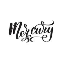 Mercury. Hand written Inspirational lettering isolated on white background. Vector calligraphy stock illustration, template for poster, social network, banner, cards.