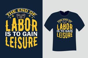 The End of Labor is to Gain Leisure Labor T Shirt Design vector