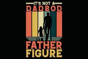 it s not a dad bod it s a father figure vector