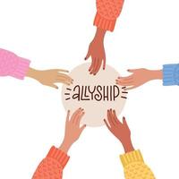 Group of different hands holding a circle with lettering- allyship. Diverse multi-ethnic and multicultural people are together. Community team concep. Racial equality. Flat hand drawn illustration. vector