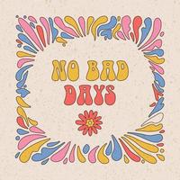 No bad days - square card or banner. Retro quote with rainbow splasjes and drops frame. Motivational poster or print design in 70s style. Vector linear typographic illustration