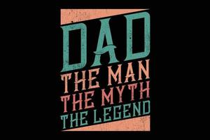 Dad the man the myth the legend fathers day quote t-shirt vector