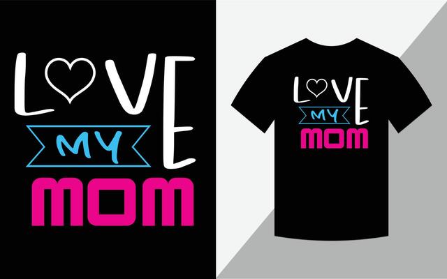 Love my mom, Mother's day T-shirt design