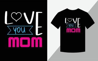 Love you mom, Mother's day T-shirt design vector
