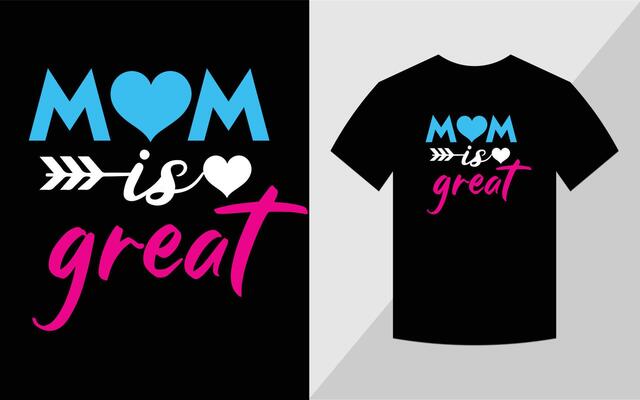 Mom is great, Mother's day T-shirt design