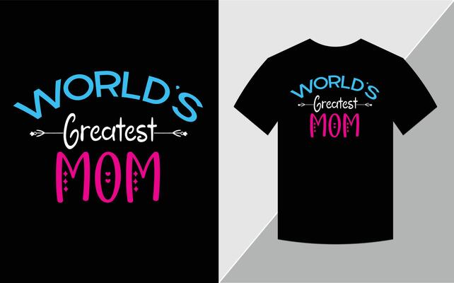 Worlds greatest mom, Mother's day T-shirt design