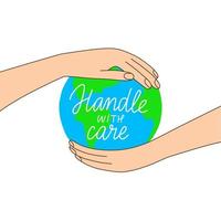 Hands holding Earth planet vector illustration. Handle with care eco motivational quote.  Climat change awareness. Earth day concept.