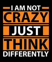 I am not crazy just think differently modern quotes t shirt design vector